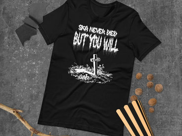 Ska Never Died But You Will shirt main photo