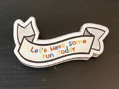 "Let's Have Some Fun Today" banner magnet main photo