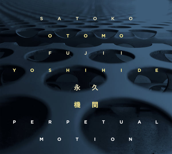 Perpetual Motion | Satoko Fujii & Otomo Yoshihide | Ayler Records