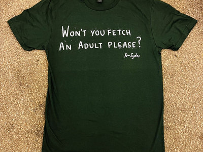 'Won't You Fetch An Adult Please?' Green T-Shirt main photo