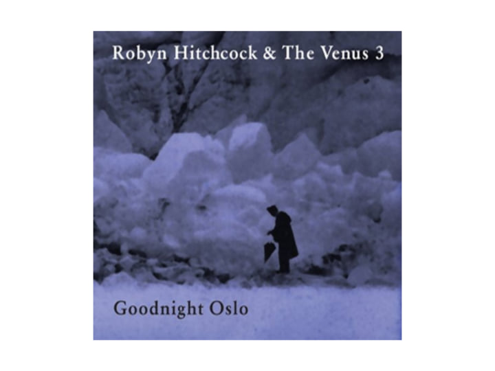 Goodnight Oslo | Robyn Hitchcock & The Venus 3 | Robyn Hitchcock
