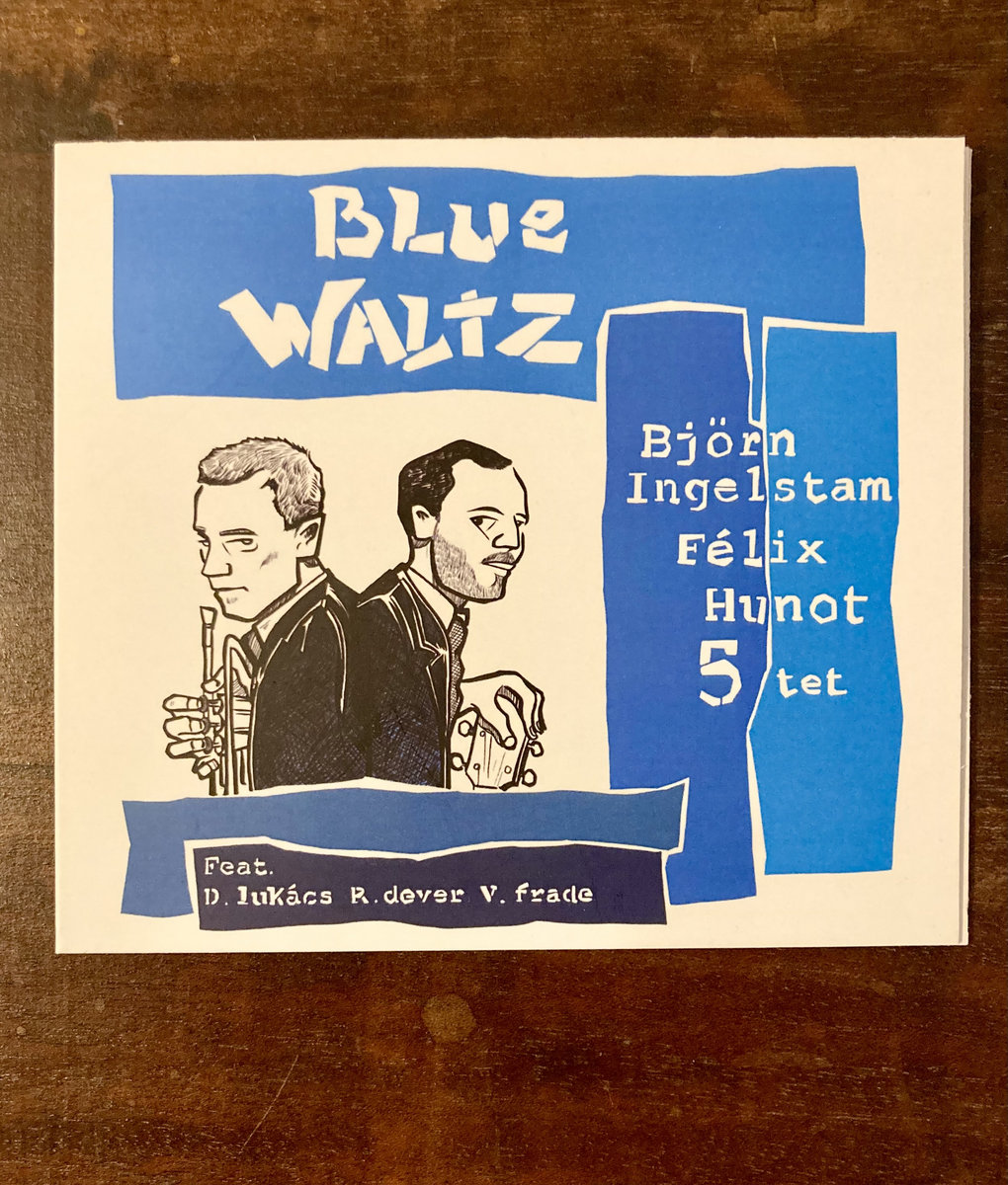 Blue Waltz - Félix HUNOT & Björn INGELSTAM Quintet | Félix HUNOT 