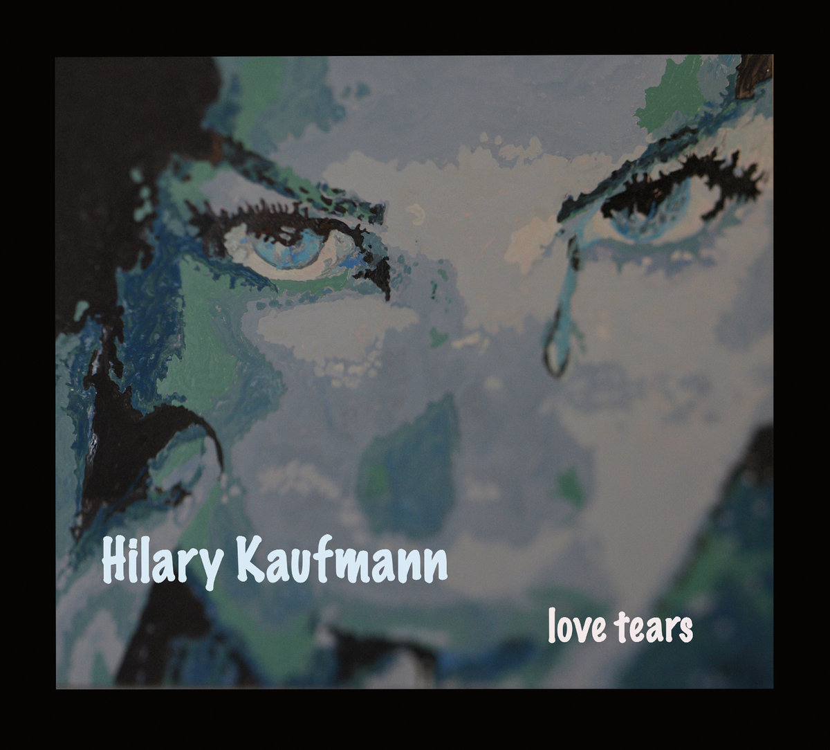 Love Tears | Hilary Kaufmann