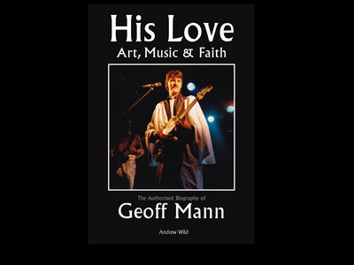 His Love: Art, Music & Faith. The authorised biography of Geoff Mann main photo