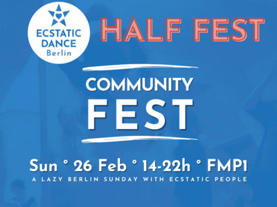 *HALF FEST TICKET* COMMUNITY FEST | 26 Feb | Ecstatic Dance Berlin main photo