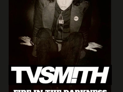 TV SMITH - FIRE IN THE DARKNESS (A PERFORMING HISTORY) VOLUME ONE: 1973-1991 main photo