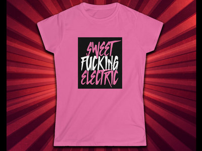 Sweet F'N Electric Ladies Tee Pink main photo