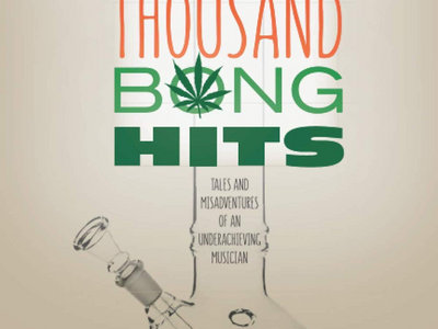 Fifty Thousand Bong Hits: Tales and Misadventures of an Underachieving Musician main photo