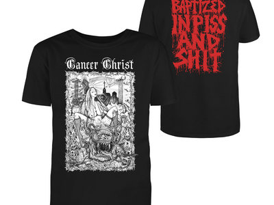 Cancer Christ – Baptized in Piss & Shit T-Shirt main photo