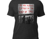 We Are Already Living In The End Of Times - T-shirt photo 