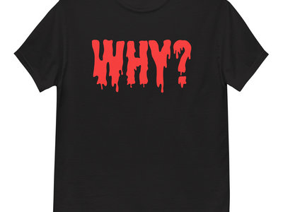 Why? T-Shirt (Black) main photo