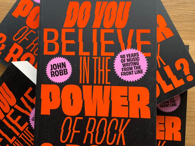 Do You Believe In The Power of Rock & Roll? - John Robb (Signed Paperback) main photo