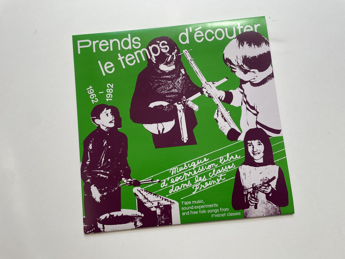 PRENDS LE TEMPS D'ECOUTER - Musique d'expression libre dans les classes  Freinet / Tape Music, Sound Experiments and free folk songs from Freinet  Classes - 1962/1982 | various | LANCEPIERRE, image size:1200x900