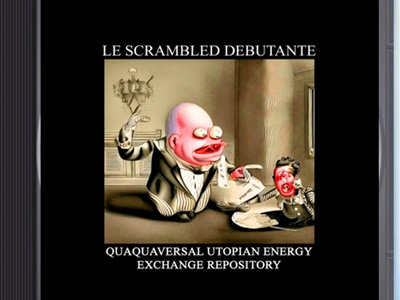 Le Scrambled Debutante – 'Quaquaversal Utopian Energy Exchange Repository' professionally manufactured CDr ltd. to 13 Copies!!! main photo
