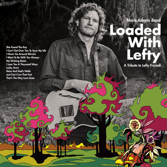 Loaded with Lefty: A Tribute to Lefty Frizzell | Mark Adams Band