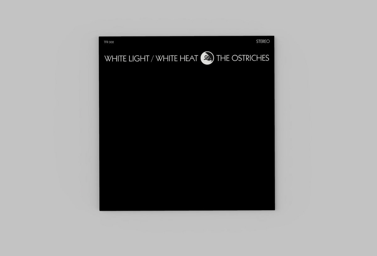 White Light/White Heat | The Ostriches