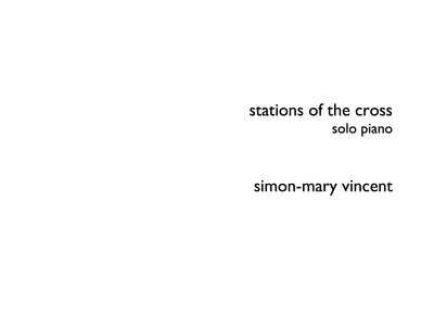 Simon-Mary Vincent: Stations of the Cross for Solo Piano (2016). Sheet Music Print & PDF main photo