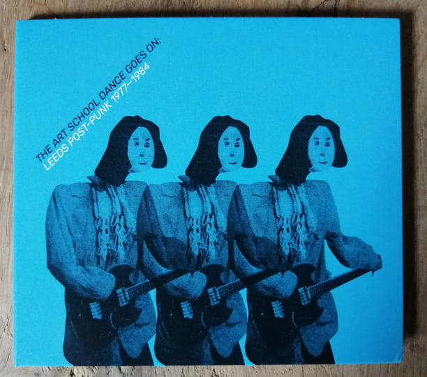 The Art School Dance Goes On : Leeds Post-Punk 1977-84 | CTR