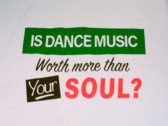 Is Dance Music Worth More Than Your Soul? - T Shirt photo 