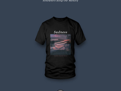Sadness t-shirt Somewhere Along Our Memory main photo