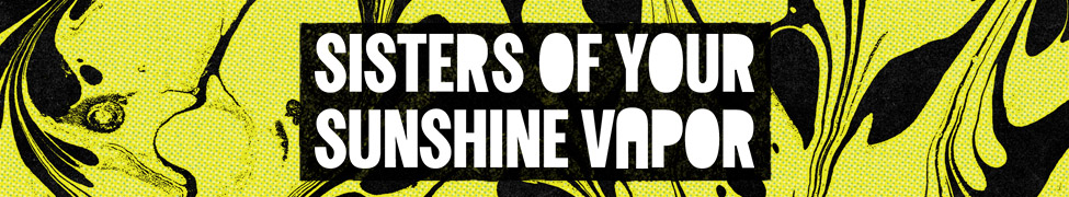 Sisters of Your Sunshine Vapor — Photo