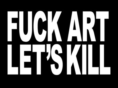 "Fuck Art Let's Kill" Cacophonous Revival Shirt main photo
