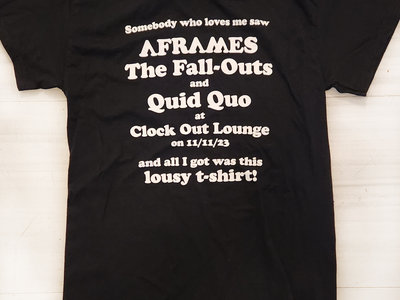 11/11/23 A Frames/The Fall-Outs/Quid Quo Show Shirt (Limited Edition) main photo