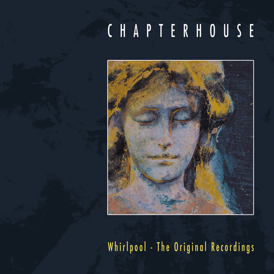 Whirlpool: The Original Recordings | Chapterhouse | Space