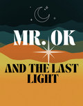 Mr. OK & The Last Light