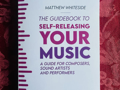 The Guidebook to Self-Releasing Your Music: Paperback main photo