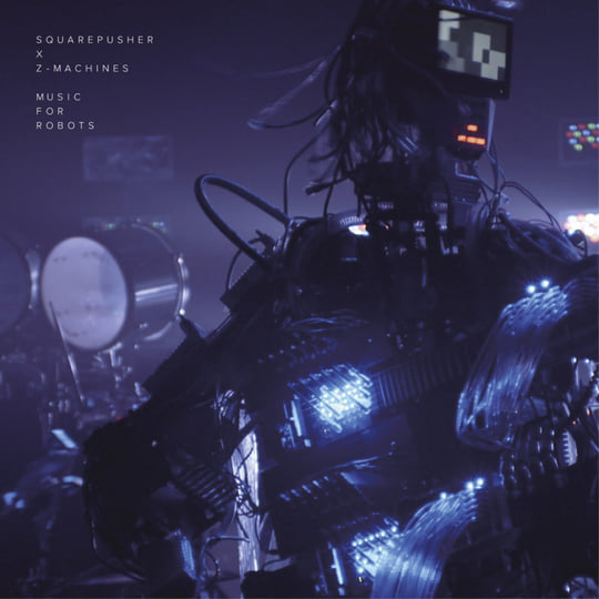 Music For Robots | Squarepusher x Z-MACHINES | Squarepusher