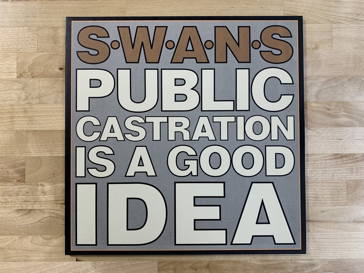 Swans Public Castration Is A Good Idea Public Castration Is A Good Idea | SWANS