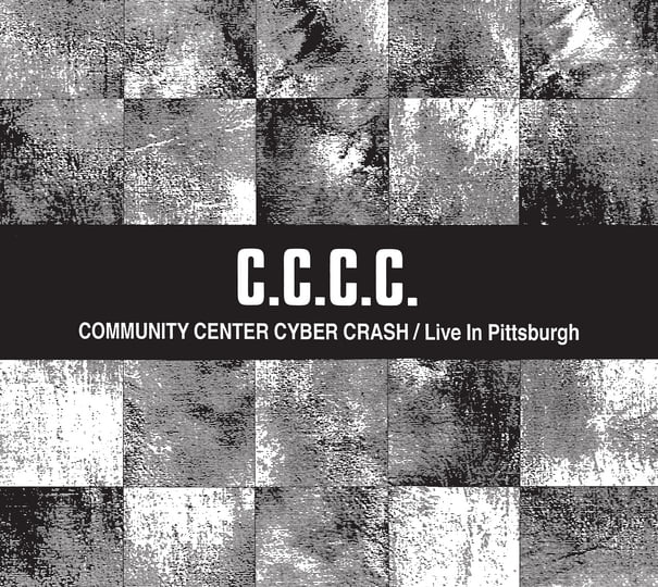 Community Center Cyber Crash/Live In Pittsburgh | C.C.C.C.