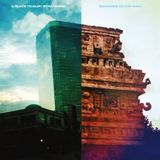 Onwards to the Wall | A Place To Bury Strangers