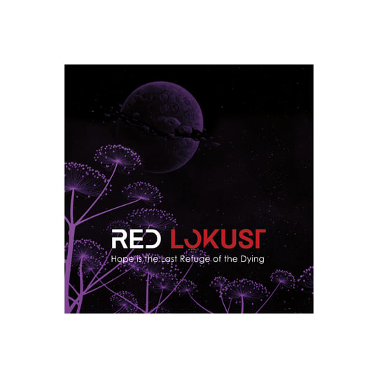 Hope is the Last Refuge of the Dying | Red Lokust