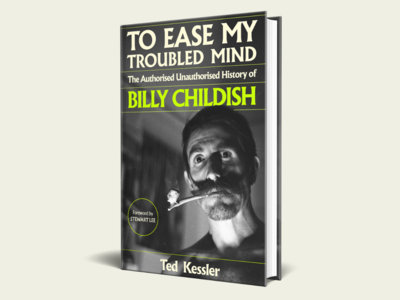 To Ease My Troubled Mind: The Authorised Unauthorised History of Billy Childish by Ted Kessler (Signed by Ted) main photo