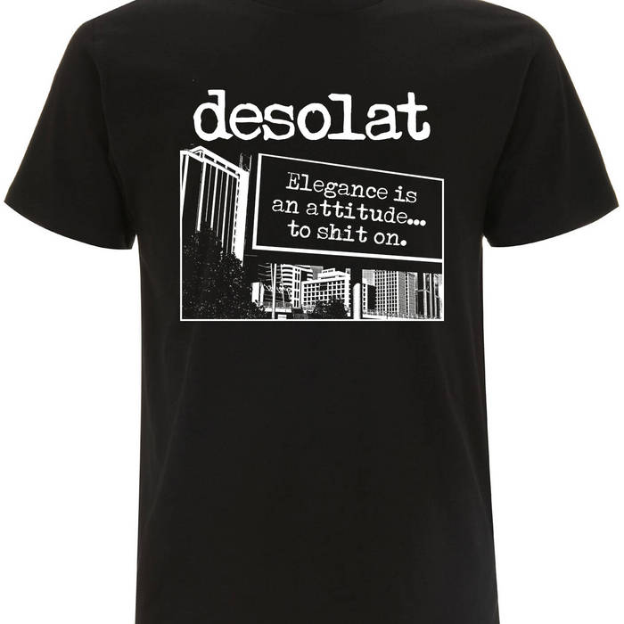 desolat – Elegance is an attitude… to shit on. t-shirt