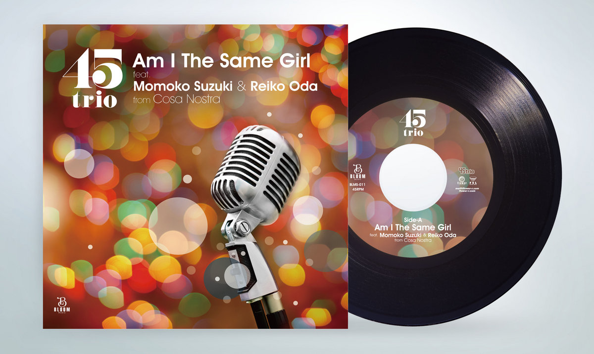 Am I The Same Girl | 45trio feat. Momoko Suzuki & Reiko Oda