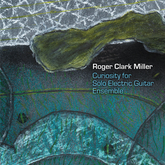 Curiosity for Solo Electric Guitar Ensemble | Roger Clark Miller