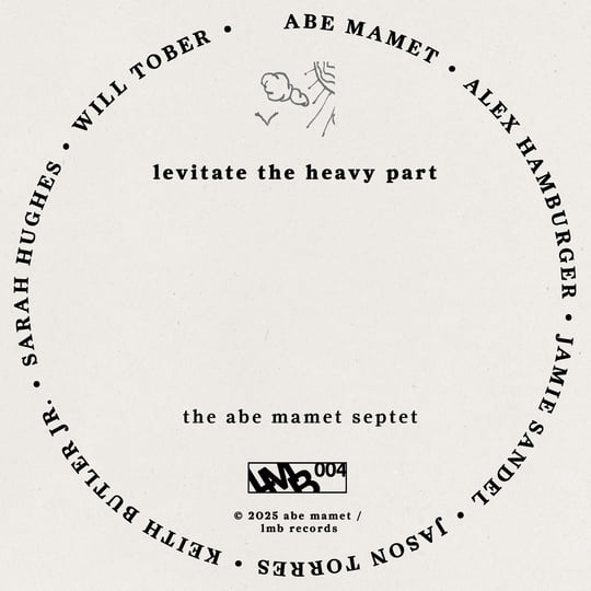 levitate the heavy part | The Abe Mamet Septet | Abe Mamet