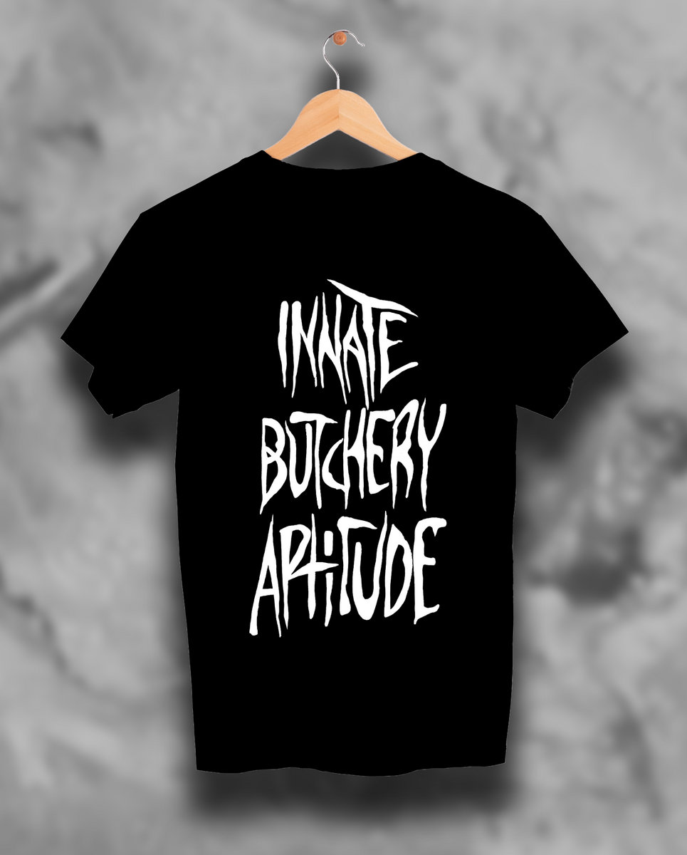 Innate Butchery Aptitude T-Shirt | Putridity