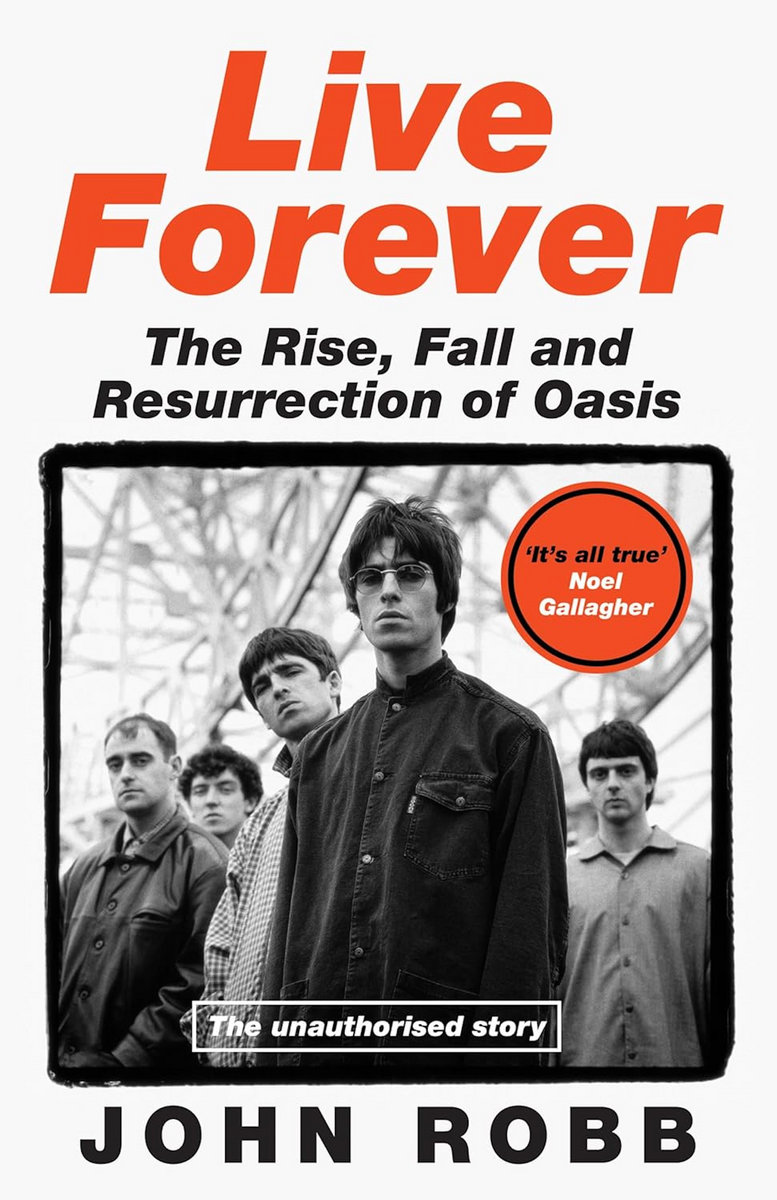 Live Forever: The Rise, Fall and Resurrection of Oasis (signed by