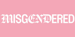 Merch from MISGENDERED
