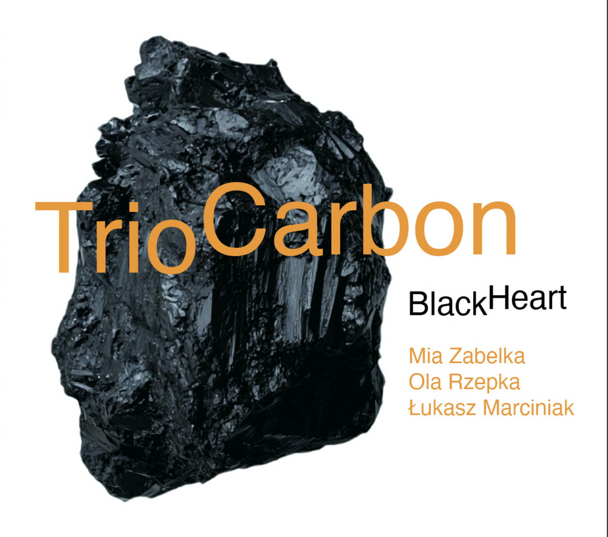 Black Heart | Trio Carbon / Mia Zabelka / Ola Rzepka / Lukasz