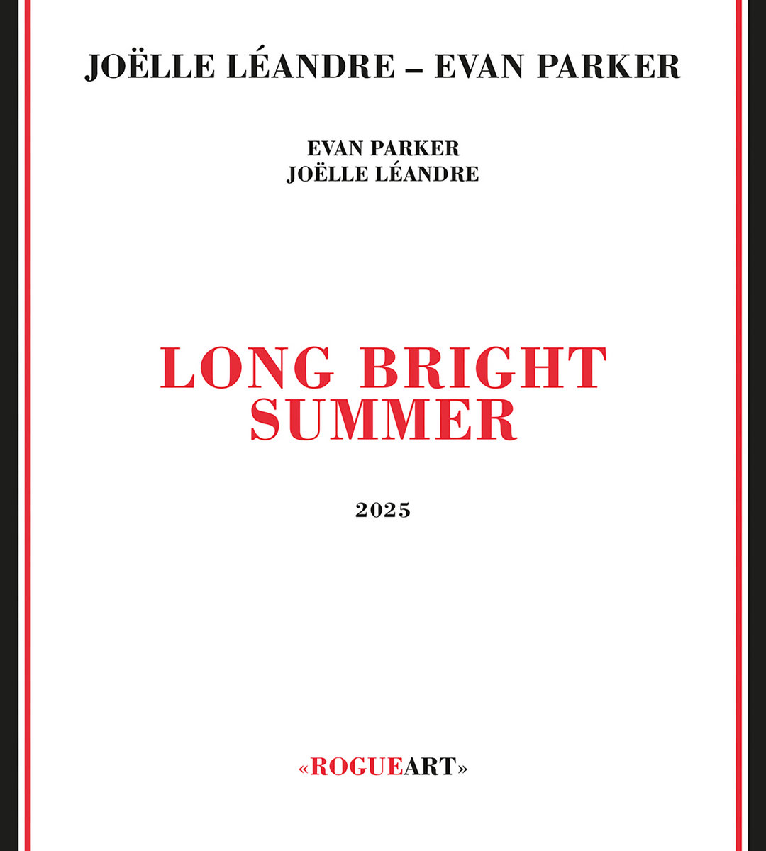 LONG BRIGHT SUMMER | EVAN PARKER - JOELLE LÉANDRE | RogueArt