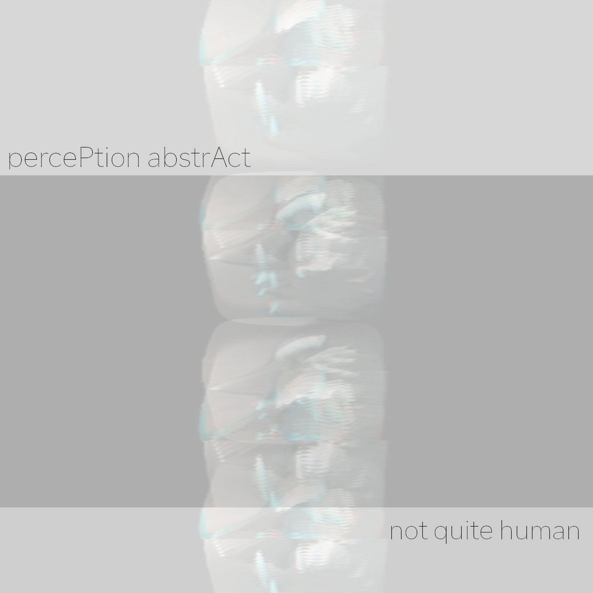 not quite human | percePtion abstrAct