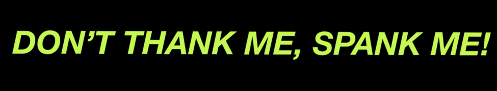 Merch | Don't Thank Me, Spank Me!