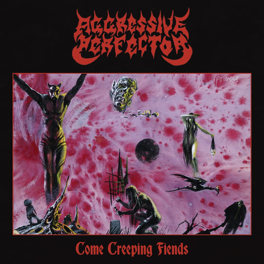 Come Creeping Fiends | Aggressive Perfector | Dying Victims