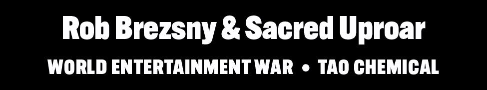 Rob Brezsny & Sacred Uproar &middot; World Entertainment War &middot; Tao Chemical