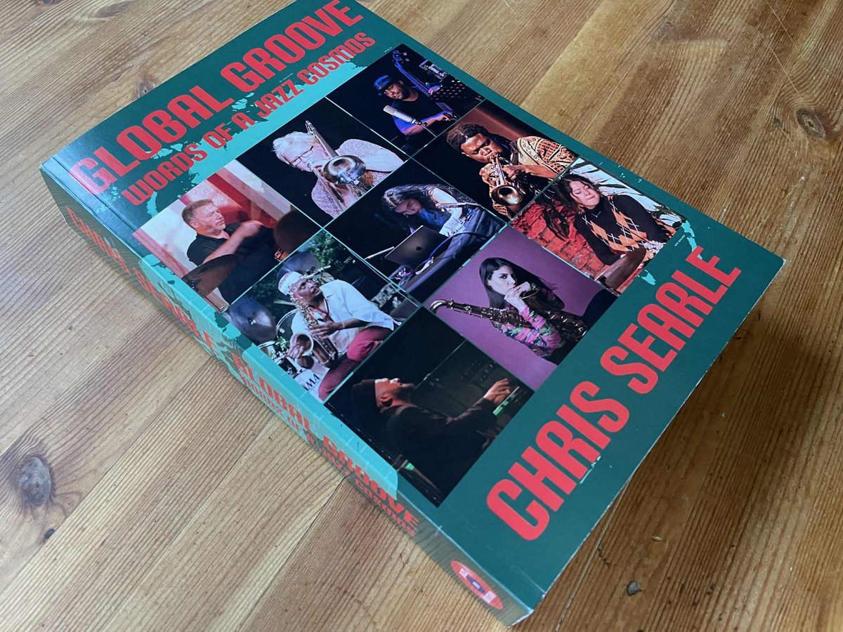 Global Groove: Words of a Jazz Cosmos by Chris Searle | Jazz In
